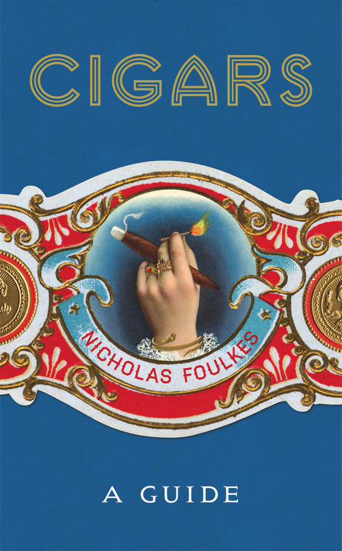 Cigars (A Guide) by Nicholas Foulkes, 9781848094871