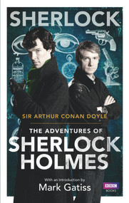 Sherlock: The Adventures of Sherlock Holmes by Arthur Conan Doyle, Mark Gatiss, 9781849903677