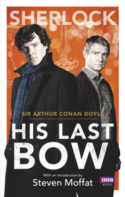 Sherlock: His Last Bow by Arthur Conan Doyle, Steven Moffatt, 9781849907613