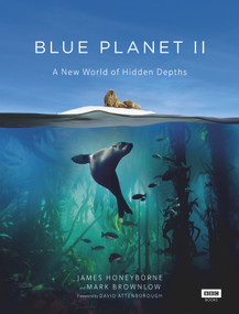 Blue Planet II (A New World of Hidden Depths) by James Honeyborne, Mark Brownlow, Sir David Attenborough, 9781849909679