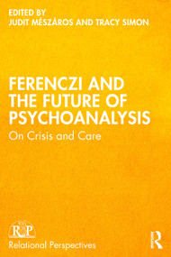 Ferenczi and the Future of Psychoanalysis (On Crisis and Care) by Judit Mészáros, Tracy Simon, 9781032812946