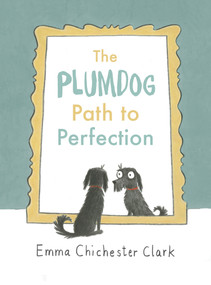 The Plumdog Path to Perfection by Emma Chichester Clark, 9781910702215