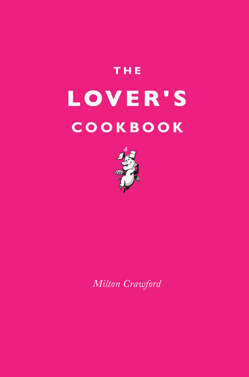 The Lover's Cookbook by Milton Crawford, 9781910931226
