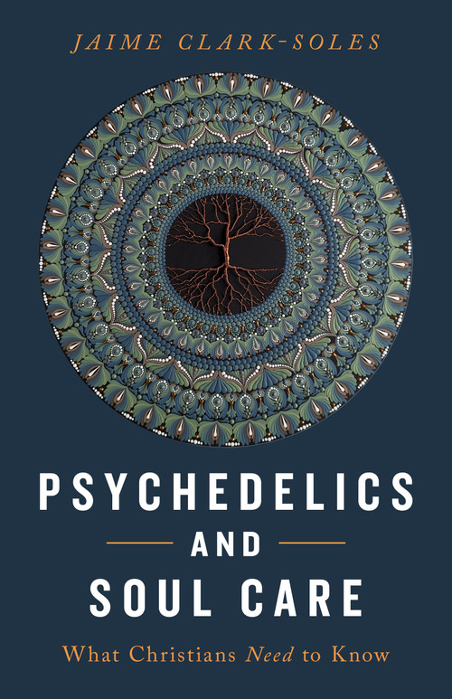 Psychedelics and Soul Care (What Christians Need to Know) by Jaime Clark-Soles, 9780802885043