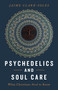 Psychedelics and Soul Care (What Christians Need to Know) by Jaime Clark-Soles, 9780802885043
