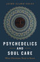 Psychedelics and Soul Care (What Christians Need to Know) by Jaime Clark-Soles, 9780802885043