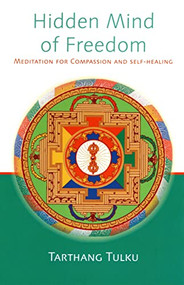 Hidden Mind of Freedom (Meditation for Compassion and Self-Healing) by Tarthang Tulku, 9780913546833