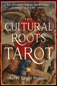 The Cultural Roots of Tarot (An Exploration of Migration, Diversity, and Divine Timing) by Sanyu Estelle Nagenda, 9781578639311