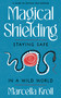 Magical Shielding (Staying Safe in a Wild World (A Guide to Psychic Self-Defense)) by Marcella Kroll, 9781578639328