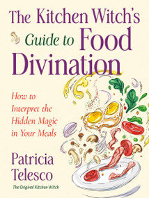The Kitchen Witch's Guide to Food Divination (How to Interpret the Hidden Magic in Your Meals) by Patricia Telesco, 9781578639373