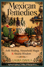 Mexican Remedies (Folk Healing, Household Magia, and Abuela Wisdom) by Laura Davila, 9781578639441