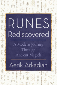 Runes Rediscovered (A Modern Journey Through Ancient Magick) by Aerik Arkadian, 9781578639472