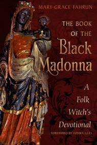The Book of the Black Madonna (A Folk Witch's Devotional) by Mary-Grace Fahrun, Judika Illes, 9781578639519