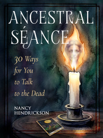 Ancestral Séance (30 Ways for You to Talk to the Dead) by Nancy Hendrickson, 9781578639540