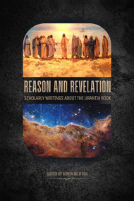 Reason and Revelation (Scholarly Writings about The Urantia Book) by Byron Belitsos, 9781579830717