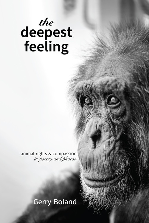 The Deepest Feeling (Animal Rights & Compassion-in Poetry and Photos) by Gerry Boland, Jo-Anne McArthur, 9781590567630