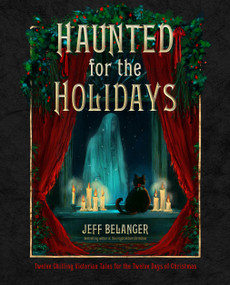 Haunted for the Holidays (12 Chilling Victorian Tales for the 12 Days of Christmas) by Jeff Belanger, 9781637480267