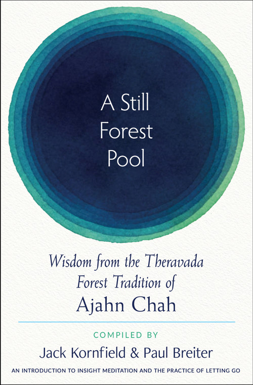 A Still Forest Pool (Wisdom from the Theravada Forest Tradition of Ajahn Chah) by Ajahn Chah, Jack Kornfield, Paul  Breiter, 9781642970821