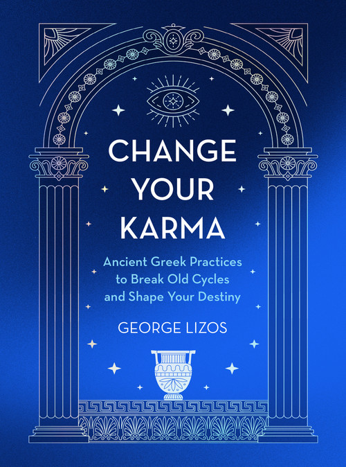 Change Your Karma (Ancient Greek Practices to Break Old Cycles and Shape Your Destiny) by George Lizos, 9781836810698