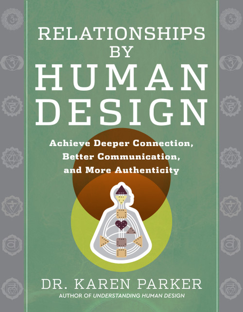 Relationships by Human Design (Achieve Deeper Connection, Better Communication, and More Authenticity) by Karen Parker, 9781950253890