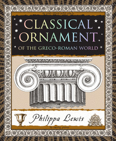 Classical Ornament (Of the Greco-Roman World) by Philippa Lewis, 9781952178726