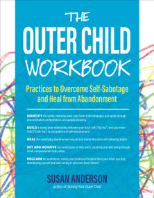 The Outer Child Workbook (Practices to Overcome Self-Sabotage and Heal from Abandonment) by Susan Anderson, 9781955831246