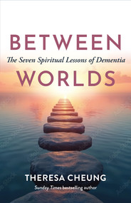 Between Worlds (The Seven Spiritual Lessons of Dementia) by Theresa Cheung, 9781955831499