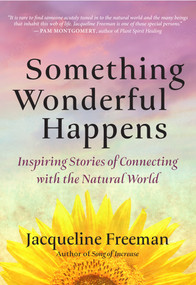Something Wonderful Happens (Inspiring Stories of Connecting with the Natural World) by Jacqueline Freeman, 9781955831635