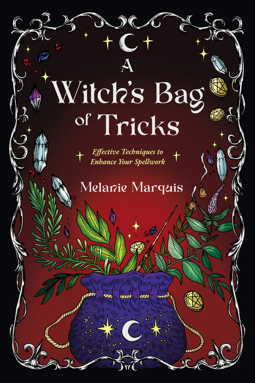 A Witch's Bag of Tricks (Effective Techniques to Enhance Your Spellwork) by Melanie Marquis, 9781968185923