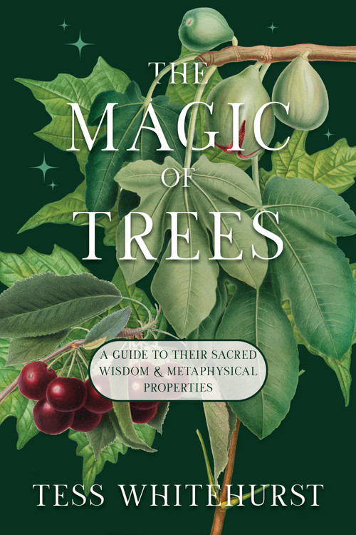 The Magic of Trees (A Guide to Their Sacred Wisdom & Metaphysical Properties) by Tess Whitehurst, 9781968185961