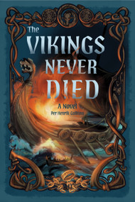 The Vikings Never Died (A Novel) by Per Henrik Gloss, 9781968185985