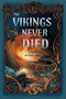 The Vikings Never Died (A Novel) by Per Henrik Gloss, 9781968185985
