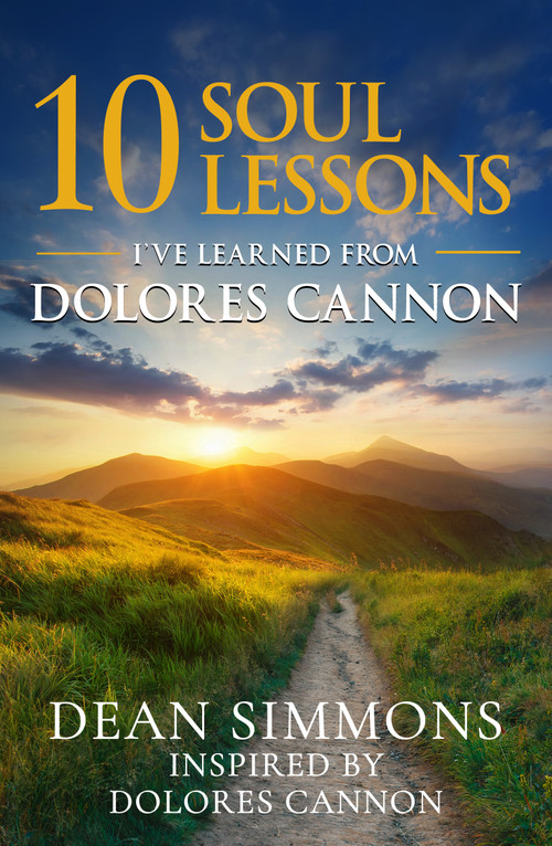 10 Soul Lessons I've Learned from Dolores Cannon by Dean Simmons, 9781970764079