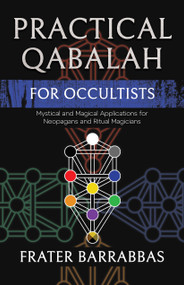 Practical Qabalah for Occultists (Mystical and Magical Applications for Neopagans and Ritual Magicians) by Frater Barrabbas, 9798950586002