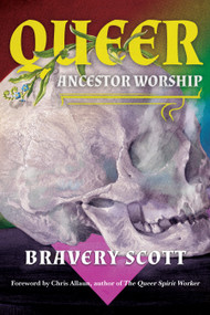 Queer Ancestor Worship by Bravery Scott, Chris Allaun, 9798950586064