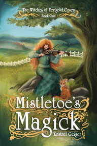 Mistletoe Magick (The Witches of Verigold Coven) by Kestrel Geiger, 9798950586088
