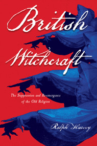 British Witchcraft (The Suppression and Re-emergence of the Old Religion) by Ralph Harvey, 9798950586149