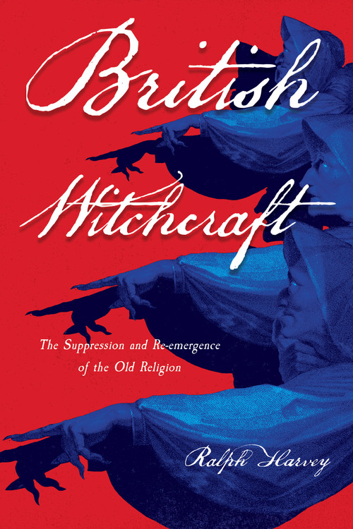 British Witchcraft (The Suppression and Re-emergence of the Old Religion) by Ralph Harvey, 9798950586149