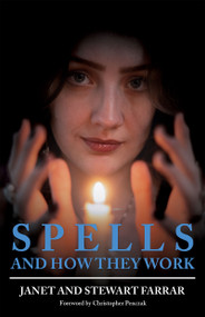 Spells and How They Work by Janet Farrar, Stewart Farrar, Christopher Penczak, 9798950586163