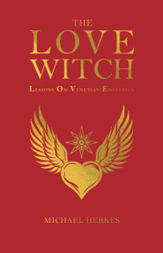 The Love Witch (Lessons on Venusian Esoterica) by Michael Herkes, 9798950586194