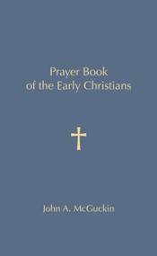 Prayer Book of the Early Christians by John A. McGuckin, 9781557257024