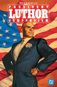 Superman: President Luthor Compendium by Jeph Loeb, Joe Kelly, Ed McGuinness, Kano, 9781799515296