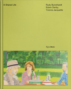 A Shared Life (The Lives and Work of Edwin Denby, Rudy Burckhardt, and Yvonne Jacquette) by Vincent Katz, 9780847878055