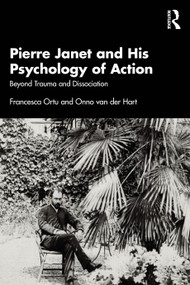 Pierre Janet and His Psychology of Action (Beyond Trauma and Dissociation) by Francesca Ortu, Onno van der Hart, 9781032315577