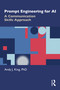 Prompt Engineering for AI (A Communication Skills Approach) by Andy J. King, 9781041245797