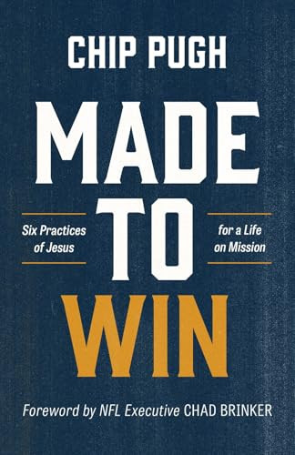 Made to Win (Six Practices of Jesus for a Life on Mission) by Chip Pugh, 9781964817033