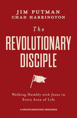 The Revolutionary Disciple (Walking Humbly with Jesus in Every Area of Life) by Jim Putman, Chad Harrington, 9781970102475