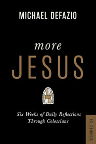 More Jesus (Six Weeks of Daily Reflections Through Colossians) by Michael DeFazio, 9781964817019
