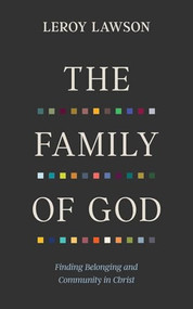 The Family of God (Finding Belonging and Community in Christ) by LeRoy Lawson, 9781964817088