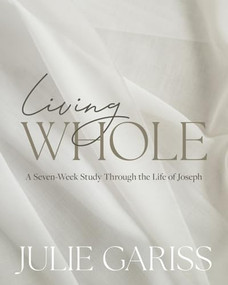 Living Whole (A Seven-Week Study Through the Life of Joseph) by Julie Gariss, 9781970102987